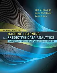 Image result for Fundamentals of Machine Learning for Predictive Data Analytics: Algorithms, Worked Examples, and Case Studies